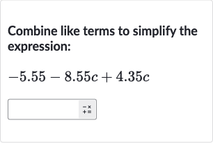 Combine like terms to simplify the expression:

-5.55-8.55 c+4.35 c