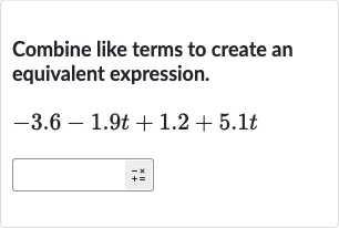 Combine like terms to create an equivalent expression.

-3.6-1.9 t+1.2+5.1 t