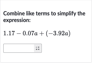 Combine like terms to simplify the expression:

1.17-0.07 a+(-3.92 a)