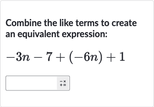 Combine the like terms to create an equivalent expression:

-3n-7+(-6n)+1