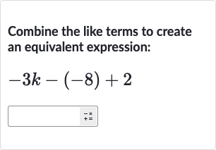 Combine the like terms to create an equivalent expression:

-3k-(-8)+2