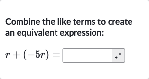 Combine the like terms to create an equivalent expression:

r+(-5r)=