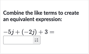 Combine the like terms to create an equivalent expression:

-5j+(-2j)+3=