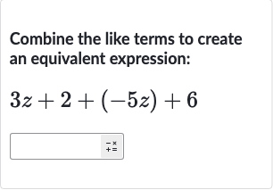 Combine the like terms to create an equivalent expression:

3z+2+(-5z)+6