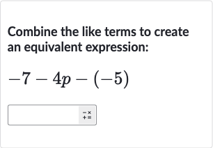 Combine the like terms to create an equivalent expression:

-7-4p-(-5)