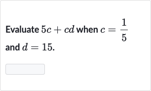 Evaluate 
5c+cd when 
c=(1)/(5) and 
d=15.
