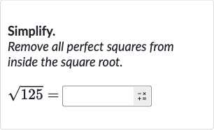 Simplify.
Remove all perfect squares from inside the square root.

sqrt125=