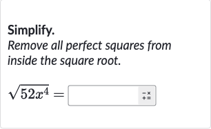 Simplify.
Remove all perfect squares from inside the square root.

sqrt(52x^(4))=