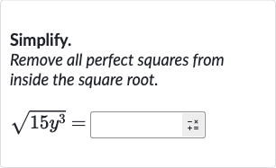 Simplify.
Remove all perfect squares from inside the square root.

sqrt(15y^(3))=
