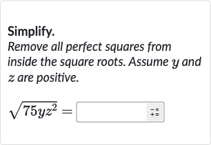 Simplify.
Remove all perfect squares from inside the square roots. Assume 
y and 
z are positive.

sqrt(75 yz^(2))=