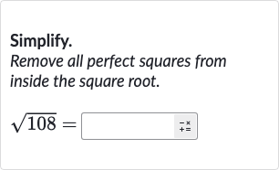 Simplify.
Remove all perfect squares from inside the square root.

sqrt108=