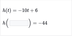 {:[h(t)=-10 t+6],[h(◻)=-44]:}