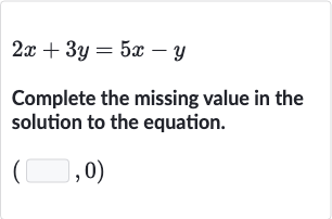 2x+3y=5x-y
Complete the missing value in the solution to the equation.

(◻,0)