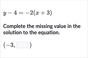 y-4=-2(x+3)
Complete the missing value in the solution to the equation.

(-3,◻)