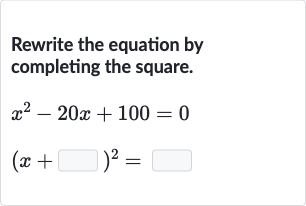 Rewrite the equation by completing the square.

{:[x^(2)-20 x+100=0],[(x+◻)^(2)=◻]:}
