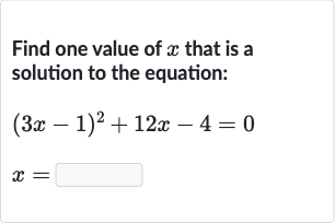 Find one value of 
x that is a solution to the equation:

(3x-1)^(2)+12 x-4=0

x=