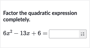 Factor the quadratic expression completely.

6x^(2)-13 x+6=