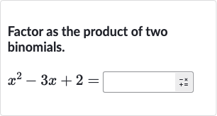 Factor as the product of two binomials.

x^(2)-3x+2=