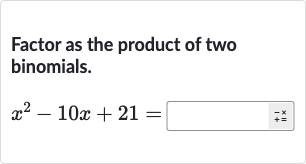 Factor as the product of two binomials.

x^(2)-10 x+21=