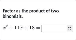Factor as the product of two binomials.

x^(2)+11 x+18=