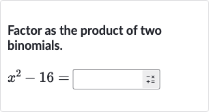 Factor as the product of two binomials.

x^(2)-16=