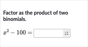 Factor as the product of two binomials.

x^(2)-100=