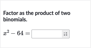 Factor as the product of two binomials.

x^(2)-64=◻++x__