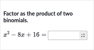 Factor as the product of two binomials.

x^(2)-8x+16=