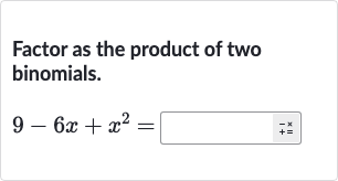 Factor as the product of two binomials.

9-6x+x^(2)=