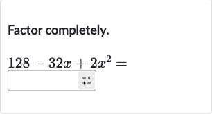 Factor completely.

128-32 x+2x^(2)=