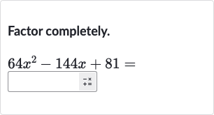 Factor completely.

64x^(2)-144 x+81=

+=^(-x)