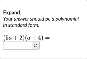 Expand.
Your answer should be a polynomial in standard form.

(5a+2)(a+4)=