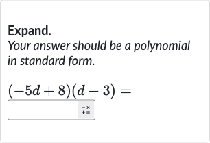 Expand.
Your answer should be a polynomial in standard form.

(-5d+8)(d-3)=