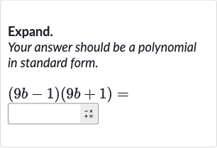 Expand.
Your answer should be a polynomial in standard form.

(9b-1)(9b+1)=