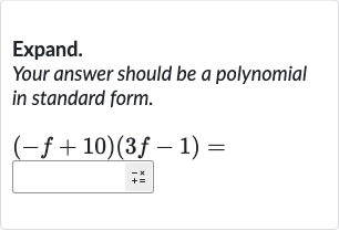 Expand.
Your answer should be a polynomial in standard form.

(-f+10)(3f-1)=