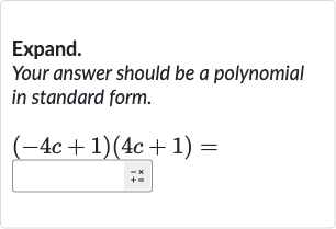 Expand.
Your answer should be a polynomial in standard form.

(-4c+1)(4c+1)=
