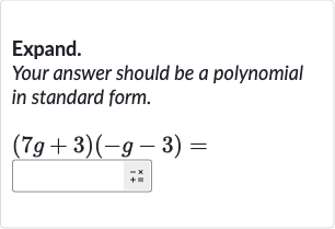 Expand.
Your answer should be a polynomial in standard form.

(7g+3)(-g-3)=