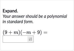 Expand.
Your answer should be a polynomial in standard form.

(9+m)(-m+9)=