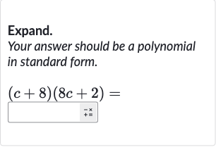 Expand.
Your answer should be a polynomial in standard form.

(c+8)(8c+2)=