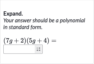 Expand.
Your answer should be a polynomial in standard form.

(7g+2)(5g+4)=