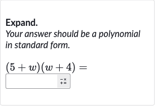 Expand.
Your answer should be a polynomial in standard form.

(5+w)(w+4)=