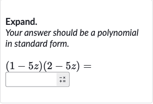Expand.
Your answer should be a polynomial in standard form.

(1-5z)(2-5z)=