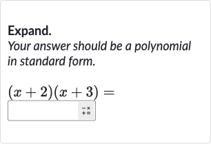Expand.
Your answer should be a polynomial in standard form.

(x+2)(x+3)=