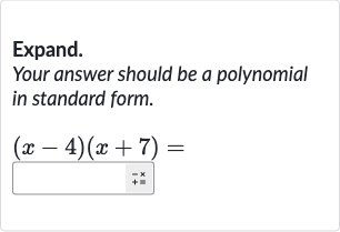 Expand.
Your answer should be a polynomial in standard form.

(x-4)(x+7)=