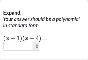Expand.
Your answer should be a polynomial in standard form.

(x-1)(x+4)=