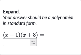 Expand.
Your answer should be a polynomial in standard form.

(x+1)(x+8)=