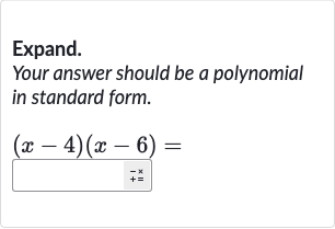 Expand.
Your answer should be a polynomial in standard form.

(x-4)(x-6)=
