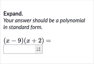 Expand.
Your answer should be a polynomial in standard form.

(x-9)(x+2)=
