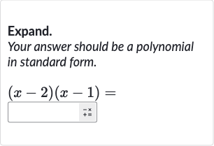Expand.
Your answer should be a polynomial in standard form.

(x-2)(x-1)=
