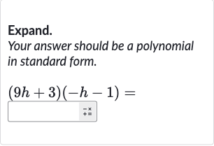 Expand.
Your answer should be a polynomial in standard form.

(9h+3)(-h-1)=